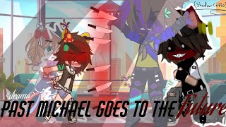 past Michael goes to the future||Afton Family[Gcmm]