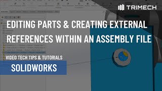 Editing Parts and Creating External References Within an Assembly File in SOLIDWORKS