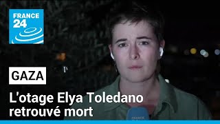 Gaza : l'otage Elya Toledano retrouvé mort • FRANCE 24