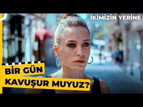 En Çok İzlenen Film Sahneleri #63 | İkimizin Yerine