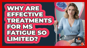 Why Are Effective Treatments For MS Fatigue So Limited? - MS Support Network