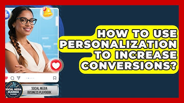 How To Use Personalization To Increase Conversions? - Social Media Business Playbook