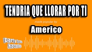 Americo - Tendria Que Llorar Por Ti (Versión Karaoke)