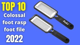 Top 10: Best Colossal foot rasp foot file and Callus remover 2022 | Best Foot care