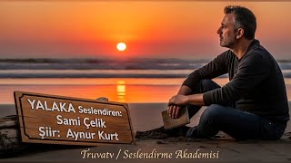 Yalaka - Seslendiren: Sami Çelik - Şiir: Aynur Kurt - Müzik: Truvatv / Enes İlhan
