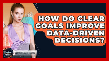 How Do Clear Goals Improve Data-driven Decisions? - Modern Manager Toolbox
