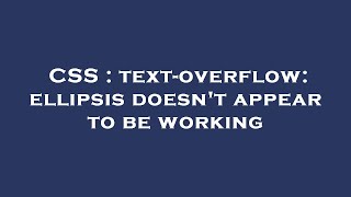 CSS : text-overflow: ellipsis doesn't appear to be working