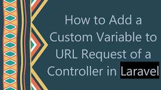 How to Add a Custom Variable to URL Request of a Controller in Laravel