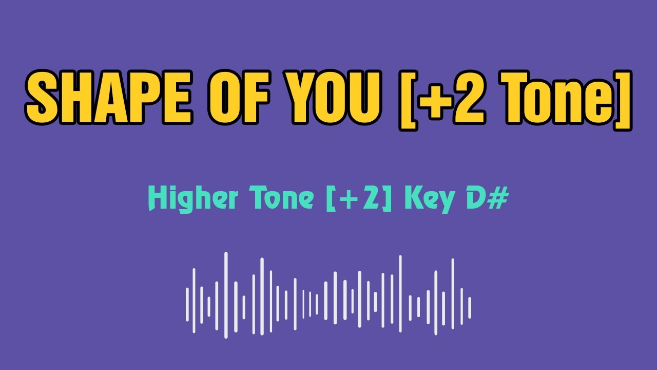 Ed Sheeran Shape of you Karaoke 12 tones _ Higher tone +2 _ Key D# Ed Sheeran Shape of you Karaoke 12 tones _ Higher tone +2 _ Key D#