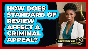 How Does Standard Of Review Affect A Criminal Appeal? - Justice System Explained