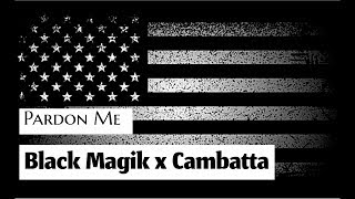 Black Magik & Cambatta- Pardon Me (Music Video)