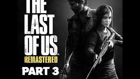 The Last of Us Remastered Gameplay Walkthrough Part 3 - The Cargo (PS4)
