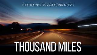 Free Music / Electronic Background Music For Videos, Vlogs, Reviews / Thousand Miles