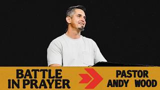 Battle In Prayer | Andy Wood
