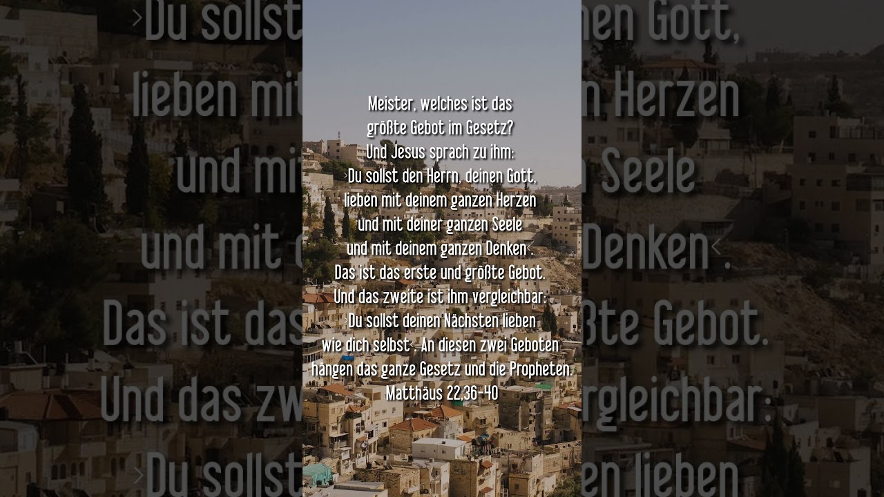 Matthäus 22,36-40 Meister, welches ist das größte Gebot im Gesetz? Und Jesus sprach zu ihm: »Du soll