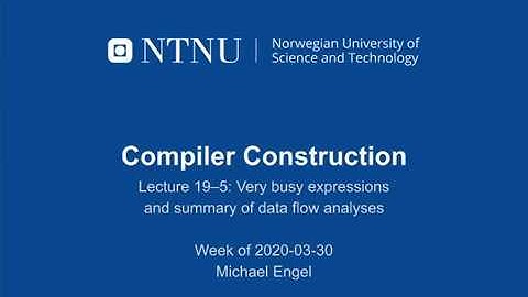 TDT4205 Compiler Construction lecture 19-5: Very busy expressions analysis and summary