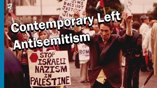 Contemporary Left Antisemitism