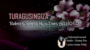 TURAGUSINGIZA by Santé Robert & Gihozo Ines (Emmy Pro 2019)