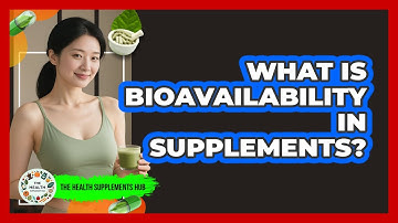 What Is Bioavailability In Supplements? - The Health Supplement Hub