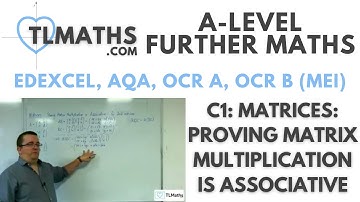 A-Level Further Maths: C1-13 Matrices: Proving Matrix Multiplication is Associative
