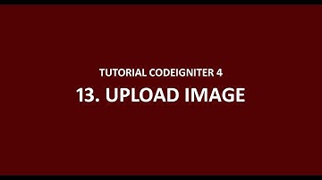 Tutorial CodeIgniter 4 - 13 - Upload Image