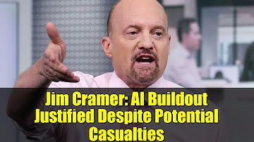 Jim Cramer: AI Buildout Justified Despite Potential Casualties | Investing in the AI Revolution