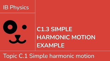 C1.3 Simple harmonic motion example [IB Physics SL/HL]