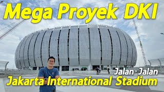 Jalan Jalan Ke Mega Proyek DKI, Jakarta International Stadium