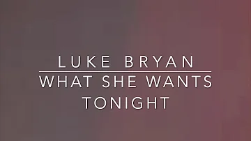 Luke Bryan - What She Wants Tonight (Lyrics)