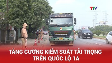Tăng cường kiểm soát tải trọng trên quốc lộ 1A | NSTH