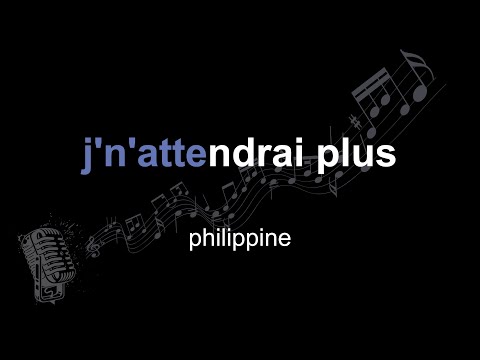 philippine | j'n'attendrai plus | lyrics | paroles | letra |