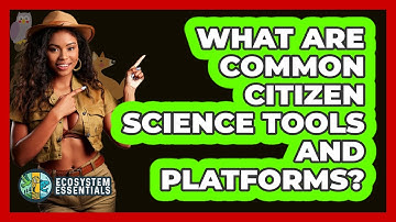 What Are Common Citizen Science Tools And Platforms? - Ecosystem Essentials