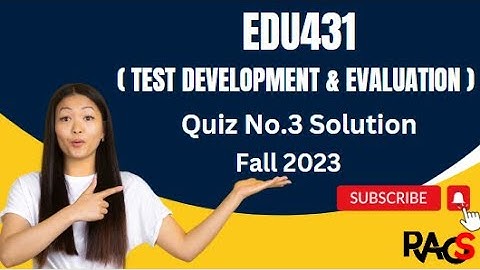 EDU431 (Test Development and Evaluation) Quiz No.3 Solution Fall 2023