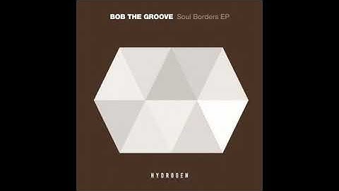 Bob The Groove - Soul Borders (Original Mix)