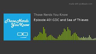 Episode 40! GDC and Sea of Thieves Episode 40! GDC and Sea of Thieves