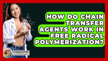 How Do Chain Transfer Agents Work In Free Radical Polymerization? - Chemistry For Everyone