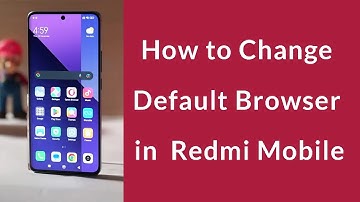 How to Change Default Browser in Xiaomi Redmi Mobile?