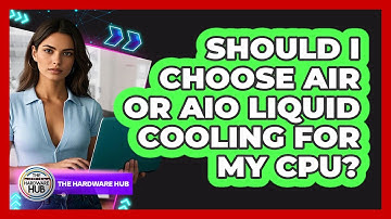Should I Choose Air Or AIO Liquid Cooling For My CPU? - The Hardware Hub