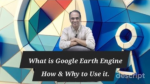 What is Google Earth Engine? | How & Why to Use Google Earth Engine