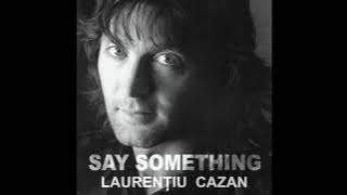 Laurențiu Cazan - Say Something