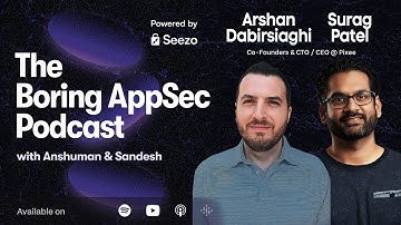 The Boring AppSec Podcast Ep. 23 with Surag Patel and Arshan Dabirsiaghi