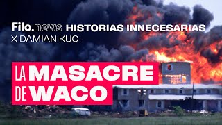 Historias Innecesarias: La masacre de Waco | Damián Kuc | Filo.news