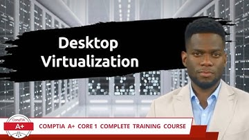 CompTIA A+ Core 1 (220-1101) | Desktop Virtualization | Exam Objective 4.1 | Course Training Video