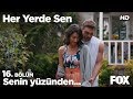 Senin yüzünden... Her Yerde Sen 16. Bölüm