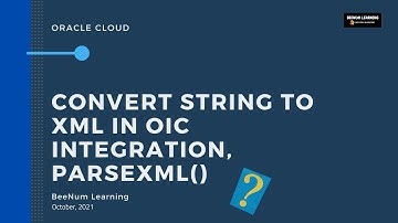 Transform or convert string to XML using parseXML() function in OIC Integration