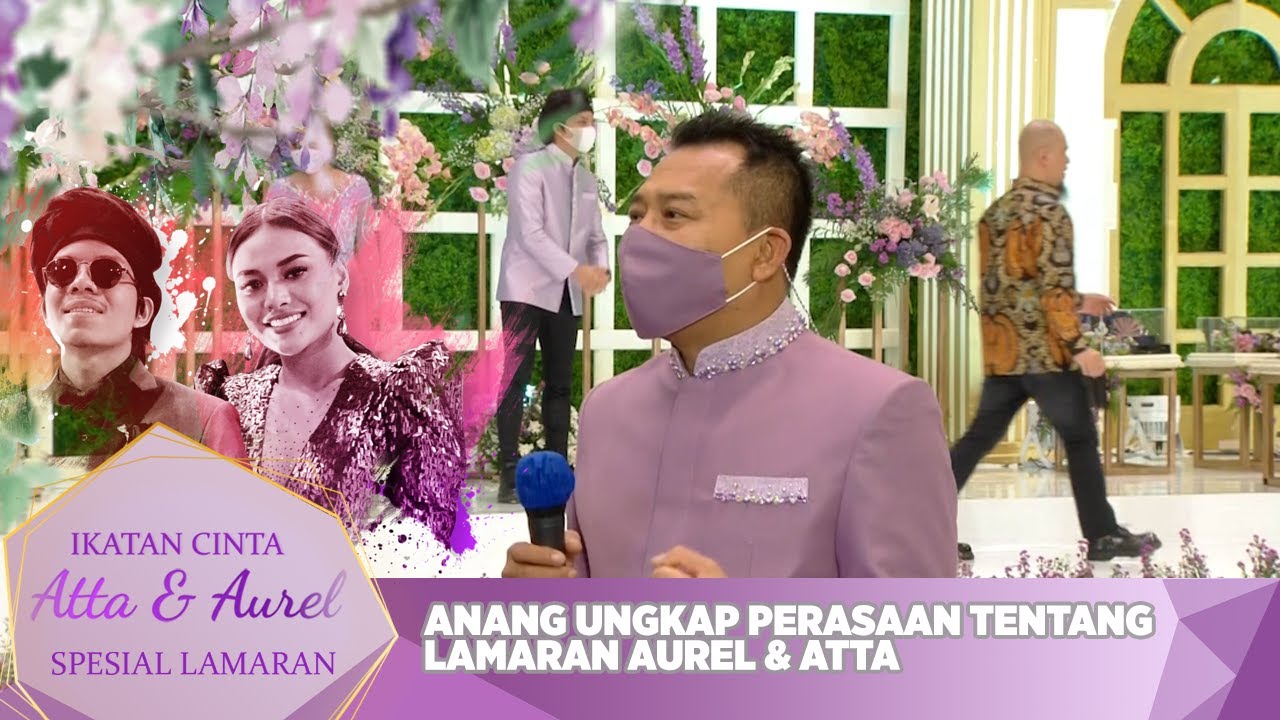 Anang Ungkap Perasaan Tentang Lamaran Aurel & Atta - IKATAN CINTA ATTA & AUREL LAMARAN