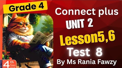 حل test  8 على lesson 5, 6من يونت 2 من المعاصر / الصف الرابع الابتدائي 2026 كونكت بلس صفحة 75,74