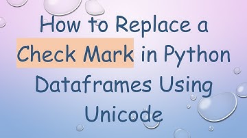 How to Replace a Check Mark in Python Dataframes Using Unicode