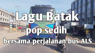 LAGU BATAK POP SEDIH BERSAMA PERJALANAN BUS ALS