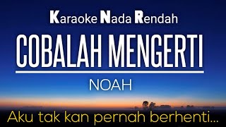 Cobalah Mengerti - Noah karaoke Lower Key Nada Rendah -4